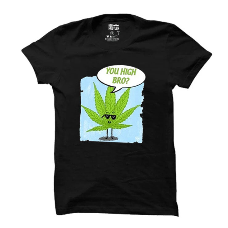 You high bro? |  t-shirt Black