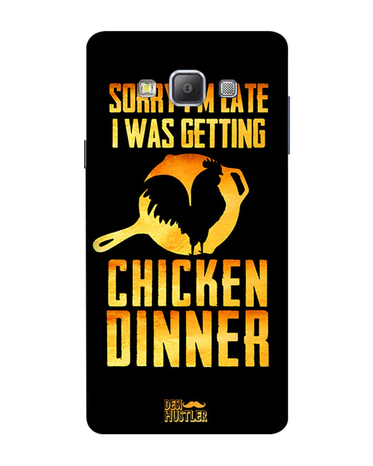 sorry i'm late, I was getting chicken Dinner| Samsung Galaxy A7  Phone Case