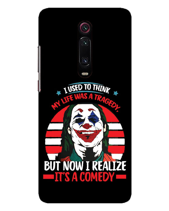 Life's a comedy  | Xiaomi Redmi K20 Phone Case