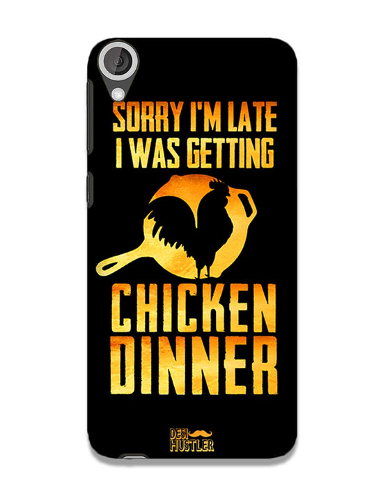 sorry i'm late, I was getting chicken Dinner| HTC 820 Phone Case