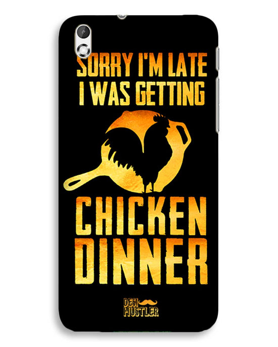 sorry i'm late, I was getting chicken Dinner| HTC Desire 816 Phone Case