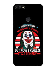 Life's a comedy  | Huawei Honor 7C Phone Case