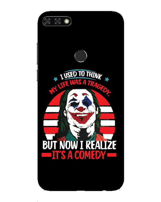 Life's a comedy  | Huawei Honor 7C Phone Case