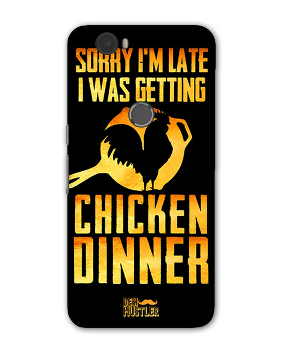 sorry i'm late, I was getting chicken Dinner| Huawei Nexus 6P Phone Case