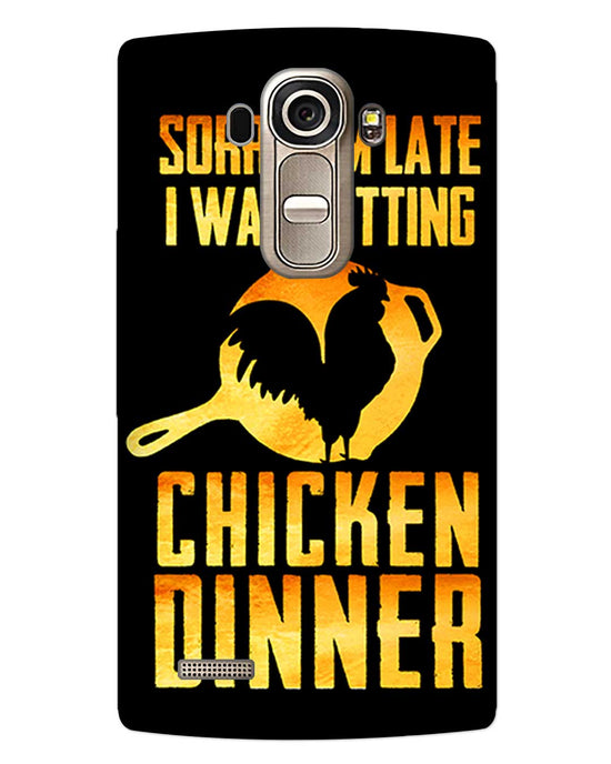 sorry i'm late, I was getting chicken Dinner| LG G4 Phone Case