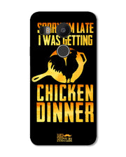 sorry i'm late, I was getting chicken Dinner| LG Nexus 5X Phone Case