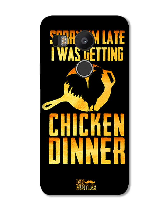 sorry i'm late, I was getting chicken Dinner| LG Nexus 5X Phone Case