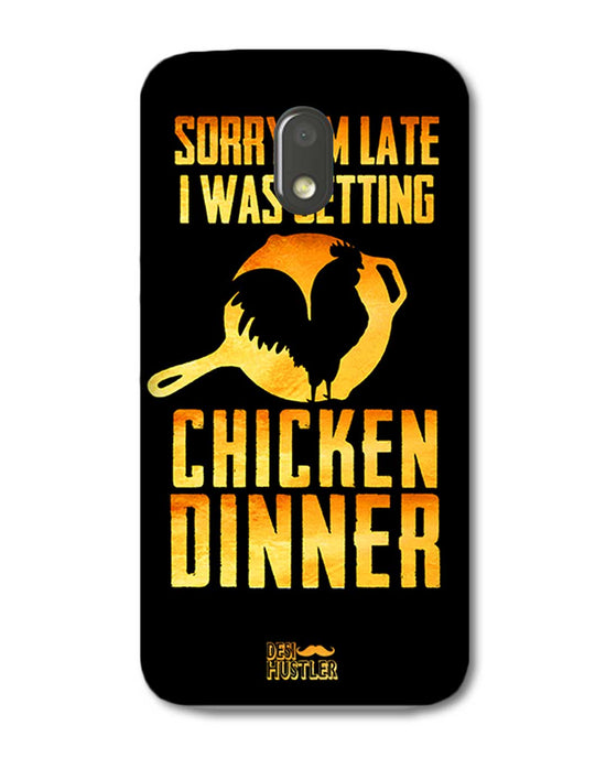 sorry i'm late, I was getting chicken Dinner| Motorola E3 Power Phone Case