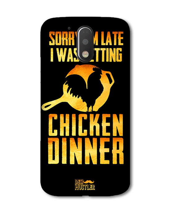 sorry i'm late, I was getting chicken Dinner| Moto G plus Phone Case