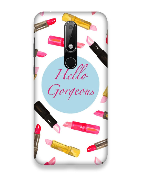 Hello Gorgeous  |  nokia 6 Phone Case