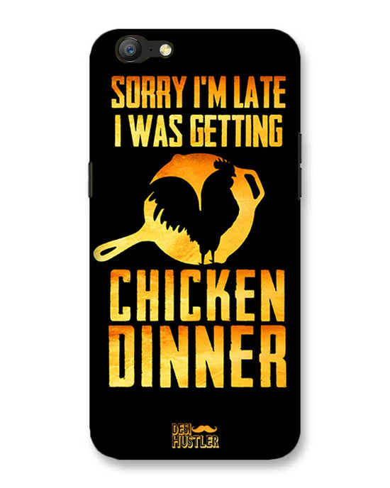sorry i'm late, I was getting chicken Dinner|  Oppo A57  Phone Case