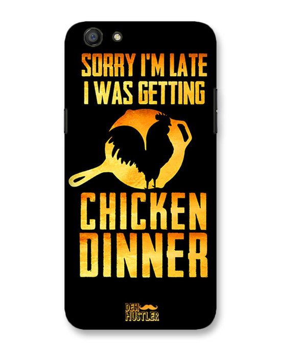 sorry i'm late, I was getting chicken Dinner|  Oppo F3  Phone Case