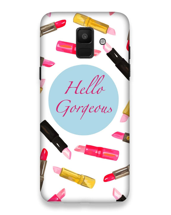 Hello Gorgeoush  |  samsung galaxy a6 2018 Phone Case