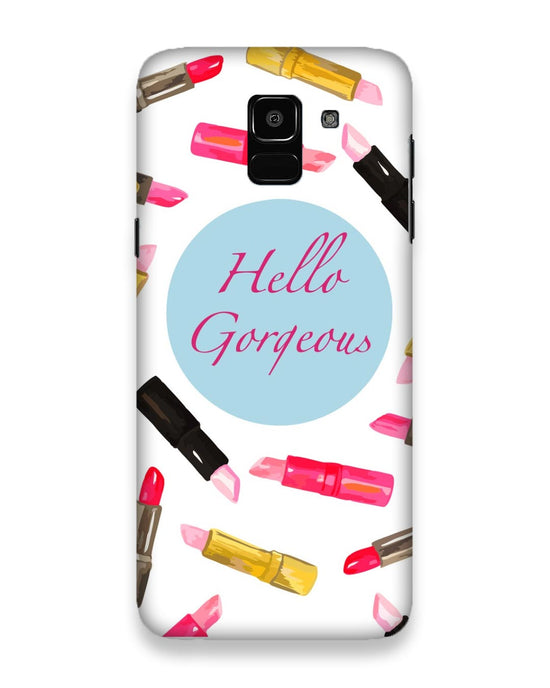 Hello Gorgeous  |  samsung galaxy j6 Phone Case