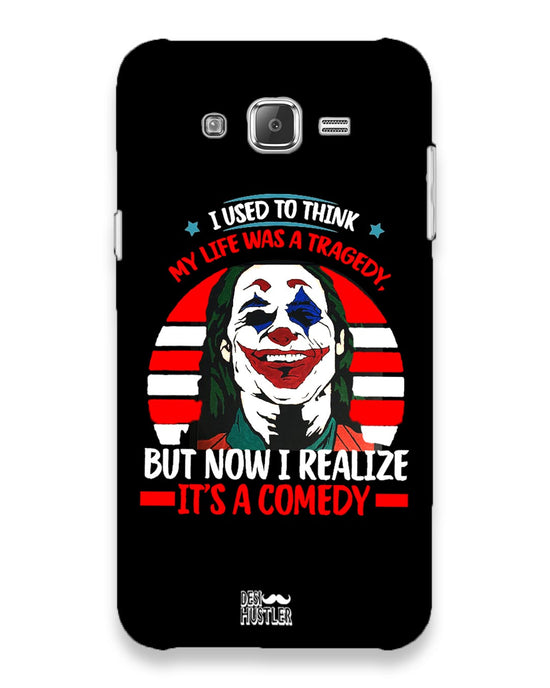 Life's a comedy |  Samsung Galaxy j7 Phone Case