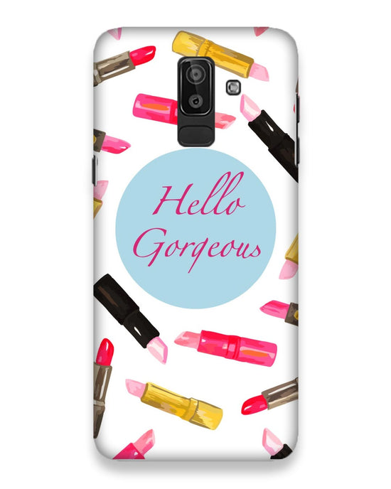 Hello Gorgeous |  samsung galaxy j8 Phone Case