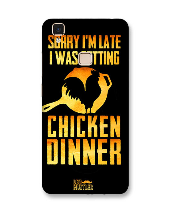 sorry i'm late, I was getting chicken Dinner| Vivo V3 Max Phone Case
