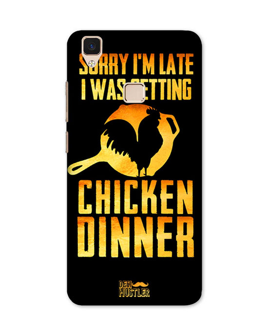sorry i'm late, I was getting chicken Dinner| Vivo V3  Phone Case