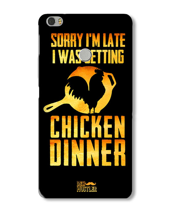 sorry i'm late, I was getting chicken Dinner| Xiaomi Mi Max Phone Case