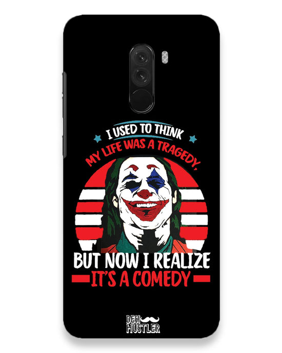 Life's a comedy  |  Xiaomi Poco F1 Phone Case