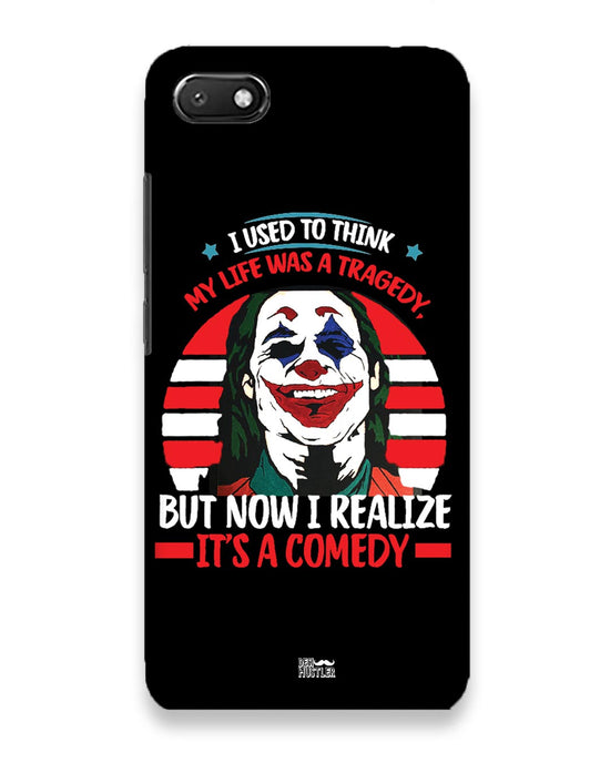 Life's a comedy  |  Xiaomi Redmi 6 A Phone Case