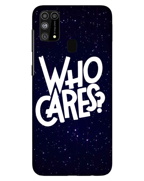Who Cares ? | Samsung Galaxy M31 Phone Case