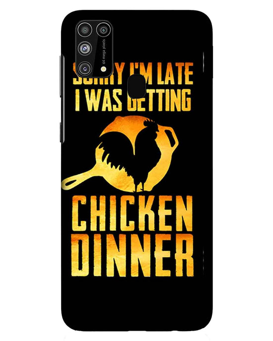 sorry i'm late, I was getting chicken Dinner| Samsung Galaxy M31 Phone Case
