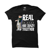 Real friends crazy together |  t-shirt black