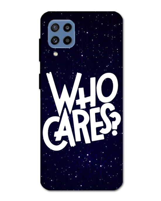 Who Cares ? | Samsung Galaxy M32 Phone Case