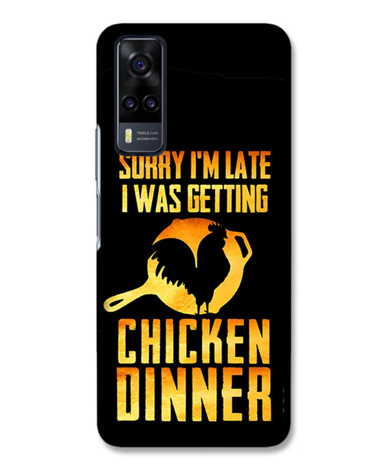 sorry i'm late, I was getting chicken Dinner| Vivo Y31 Phone Case
