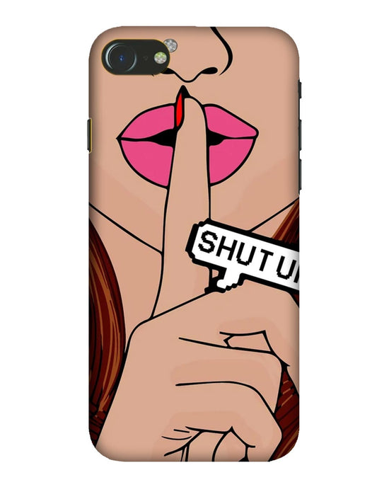Shutup |  iPhone 7 Phone Case