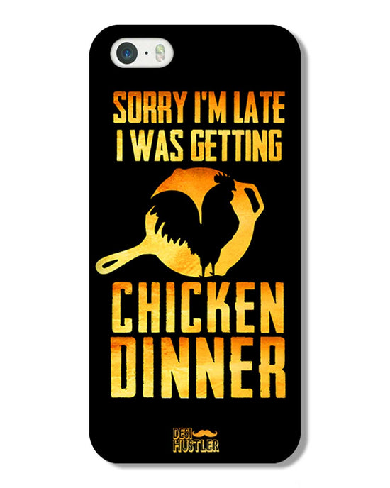 sorry i'm late, I was getting chicken Dinner| IPHONE 5S Phone Case