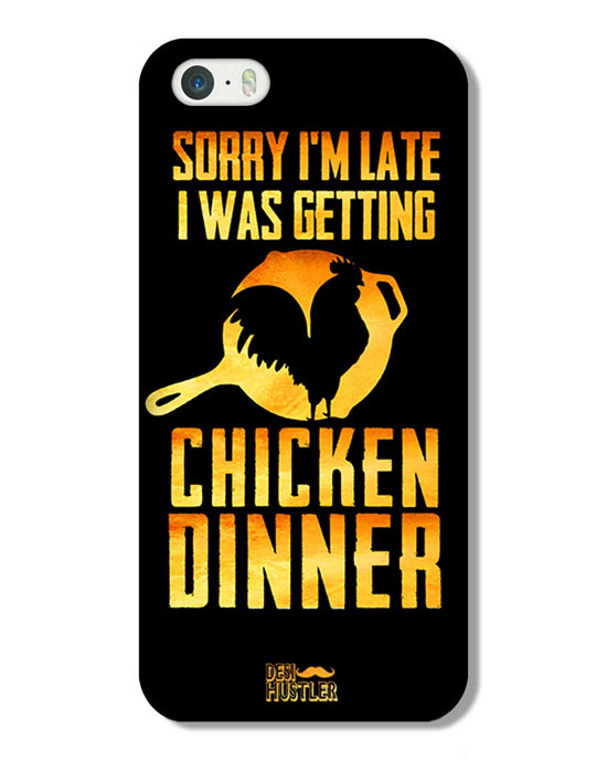 sorry i'm late, I was getting chicken Dinner| i phone 5 Phone Case