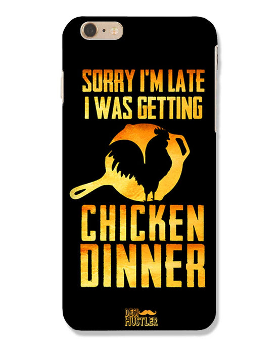 sorry i'm late, I was getting chicken Dinner| IPHONE 6 PLUS Phone Case