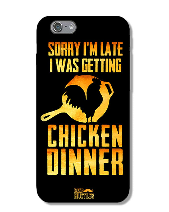 sorry i'm late, I was getting chicken Dinner| IPHONE 6S Phone Case