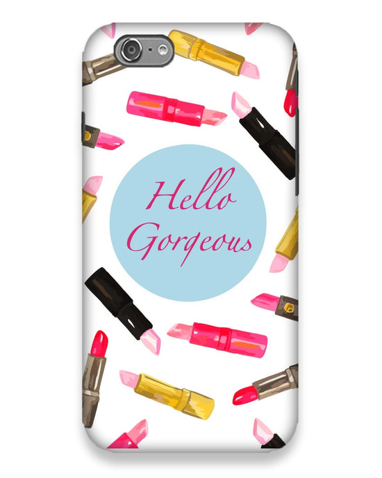 Hello Gorgeous | i phone 6 Phone Case
