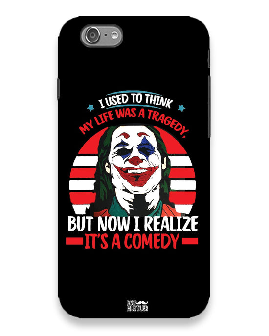 Life's a comedy  |  IPhone 6 Phone Case