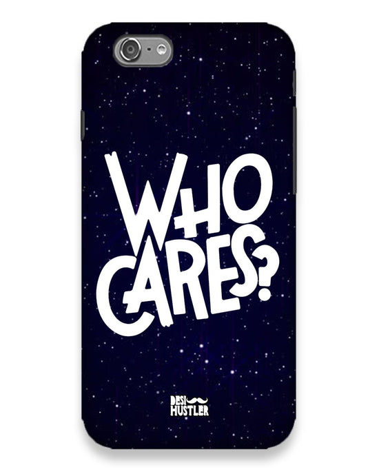 Who Cares ? | Iphone 6 Phone Case