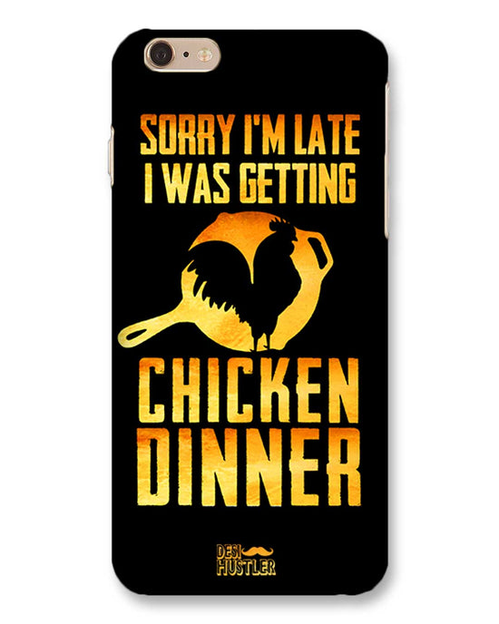 sorry i'm late, I was getting chicken Dinner| IPHONE 6S PLUS Phone Case