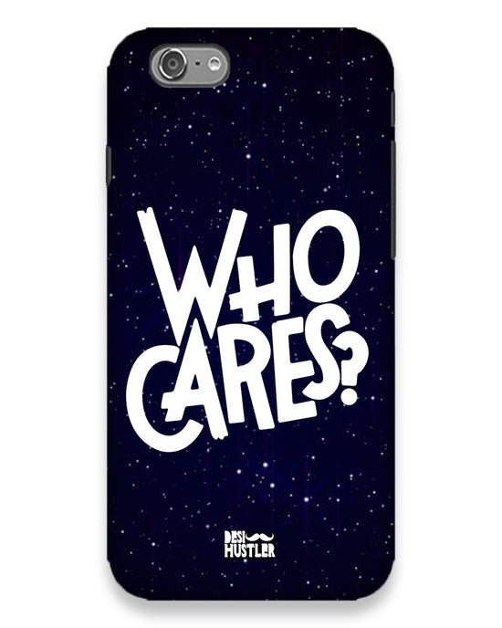 Who Cares ? | Iphone 6s Phone Case