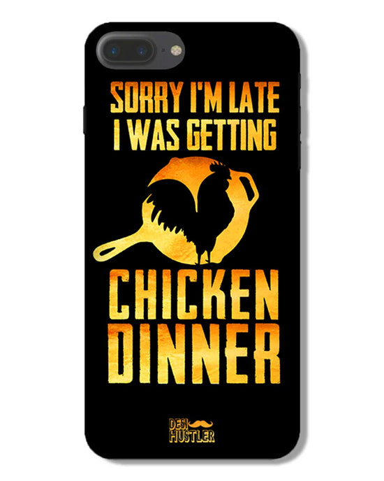 sorry i'm late, I was getting chicken Dinner| IPHONE 7 plus Phone Case