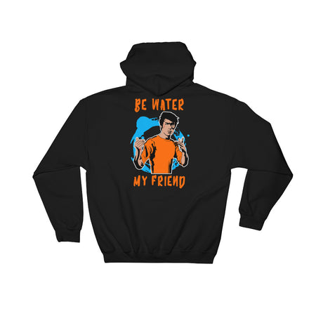 Be Water My Friend | Hooded Sweatshirt
