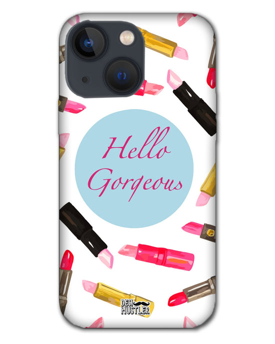 Hello Gorgeous  |  iphone 13  Phone Case