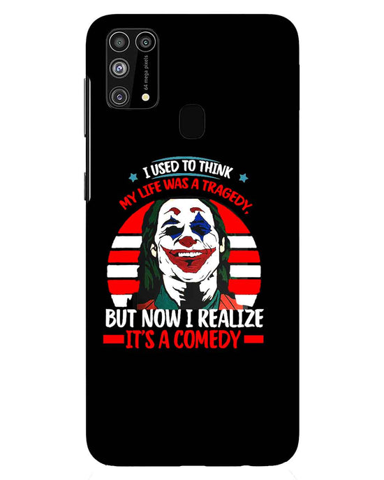 Life's a comedy |  Samsung Galaxy M31 Phone Case