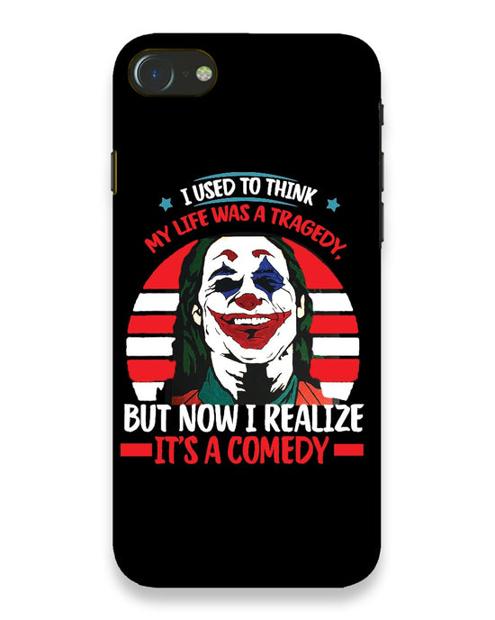 Life's a comedy |  iPhone 7 Phone Case